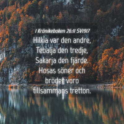 Picture 04 - 1 Krönikeboken 26:11 SV1917 - Hilkia var den andre, Tebalja den tredje, Sakarja - Bible Verse Picture