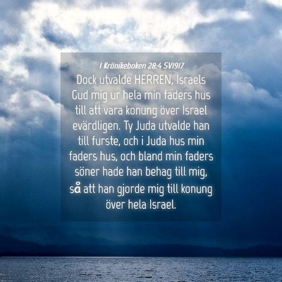 Picture 04 - 1 Krönikeboken 28:4 SV1917 - Dock utvalde HERREN, Israels Gud mig ur hela min - Bible Verse Picture