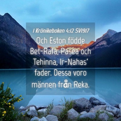 Picture 04 - 1 Krönikeboken 4:12 SV1917 - Och Eston födde Bet-Rafa, Pasea och Tehinna, - Bible Verse Picture