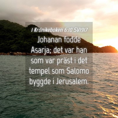 Picture 04 - 1 Krönikeboken 6:10 SV1917 - Johanan födde Asarja; det var han som var präst - Bible Verse Picture