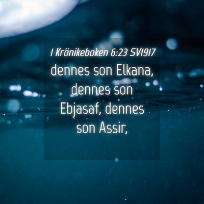 Picture 04 - 1 Krönikeboken 6:23 SV1917 - dennes son Elkana, dennes son Ebjasaf, dennes son - Bible Verse Picture