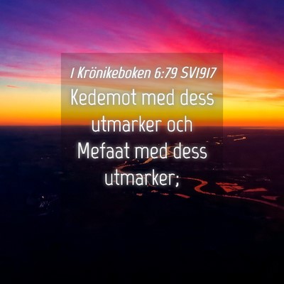 Picture 04 - 1 Krönikeboken 6:79 SV1917 - Kedemot med dess utmarker och Mefaat med dess - Bible Verse Picture