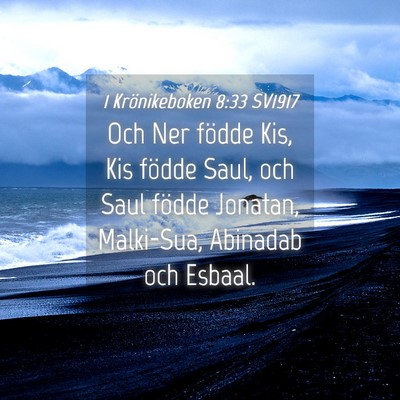 Picture 04 - 1 Krönikeboken 8:33 SV1917 - Och Ner födde Kis, Kis födde Saul, och Saul - Bible Verse Picture