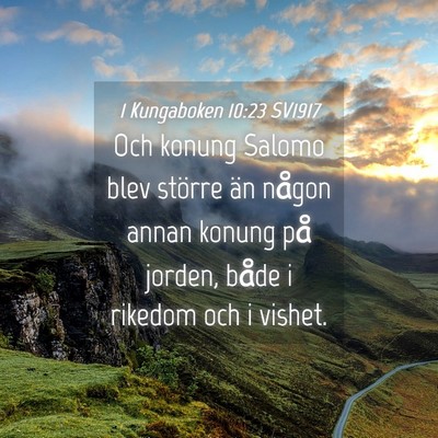 Picture 04 - 1 Kungaboken 10:23 SV1917 - Och konung Salomo blev större än någon annan - Bible Verse Picture