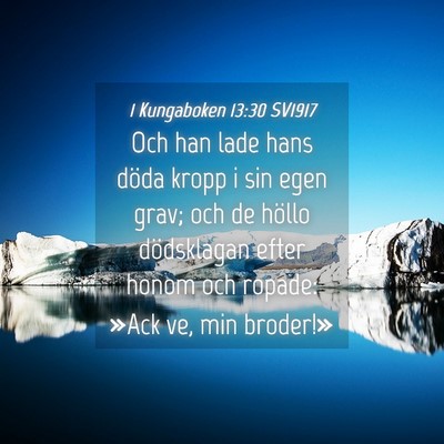 Picture 04 - 1 Kungaboken 13:30 SV1917 - Och han lade hans döda kropp i sin egen grav; - Bible Verse Picture