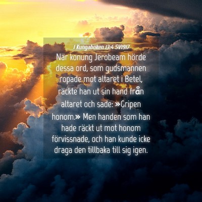 Picture 04 - 1 Kungaboken 13:4 SV1917 - När konung Jerobeam hörde dessa ord, som - Bible Verse Picture