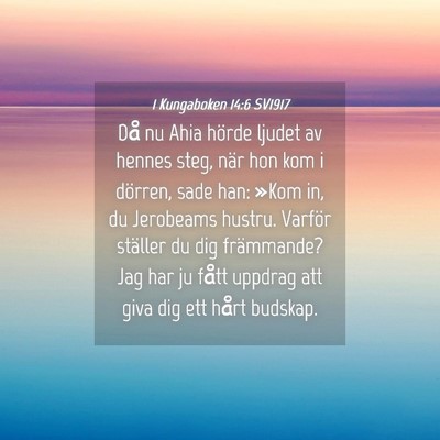 Picture 04 - 1 Kungaboken 14:6 SV1917 - Då nu Ahia hörde ljudet av hennes steg, när - Bible Verse Picture