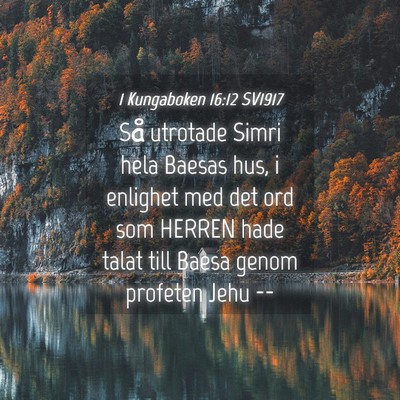 Picture 04 - 1 Kungaboken 16:12 SV1917 - Så utrotade Simri hela Baesas hus, i enlighet - Bible Verse Picture