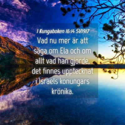 Picture 04 - 1 Kungaboken 16:14 SV1917 - Vad nu mer är att säga om Ela och om allt vad - Bible Verse Picture