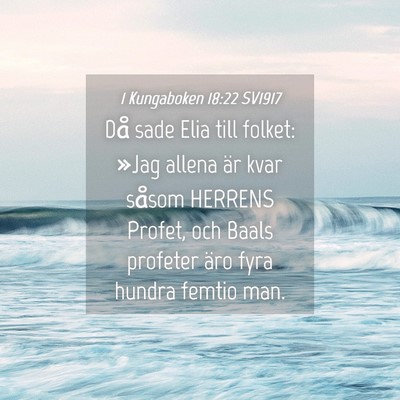 Picture 04 - 1 Kungaboken 18:22 SV1917 - Då sade Elia till folket: »Jag allena är kvar - Bible Verse Picture