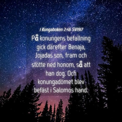 Picture 04 - 1 Kungaboken 2:46 SV1917 - På konungens befallning gick därefter Benaja, - Bible Verse Picture
