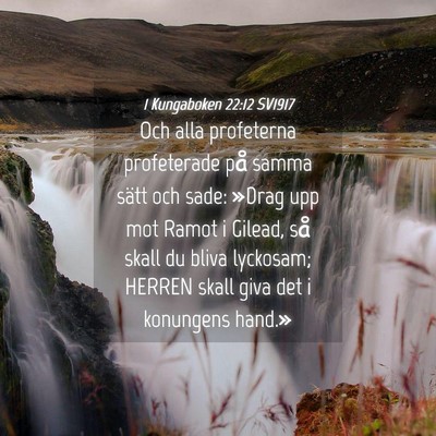 Picture 04 - 1 Kungaboken 22:12 SV1917 - Och alla profeterna profeterade på samma sätt - Bible Verse Picture