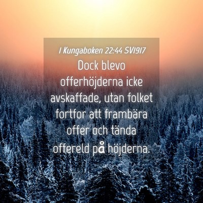 Picture 04 - 1 Kungaboken 22:44 SV1917 - Dock blevo offerhöjderna icke avskaffade, utan - Bible Verse Picture