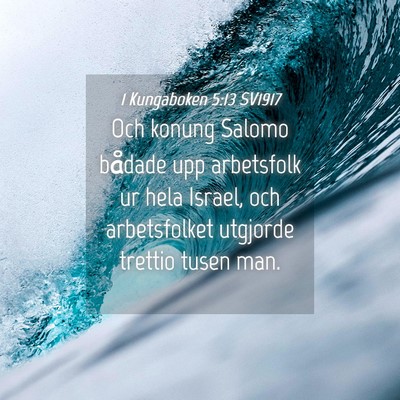 Picture 04 - 1 Kungaboken 5:13 SV1917 - Och konung Salomo bådade upp arbetsfolk ur hela - Bible Verse Picture