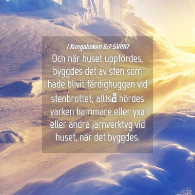 Picture 04 - 1 Kungaboken 6:7 SV1917 - Och när huset uppfördes, byggdes det av sten - Bible Verse Picture
