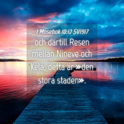 Picture 04 - 1 Mosebok 10:12 SV1917 - och därtill Resen mellan Nineve och Kela; detta - Bible Verse Picture