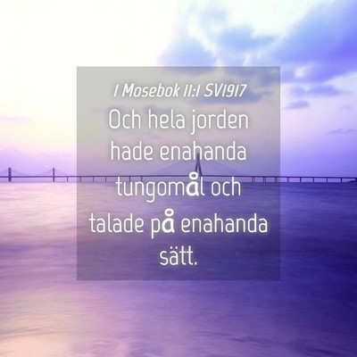 Picture 04 - 1 Mosebok 11:1 SV1917 - Och hela jorden hade enahanda tungomål och - Bible Verse Picture