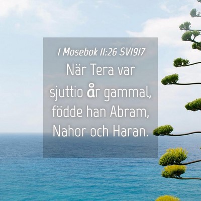 Picture 04 - 1 Mosebok 11:26 SV1917 - När Tera var sjuttio år gammal, födde han - Bible Verse Picture