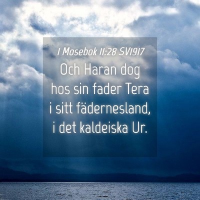 Picture 04 - 1 Mosebok 11:28 SV1917 - Och Haran dog hos sin fader Tera i sitt - Bible Verse Picture
