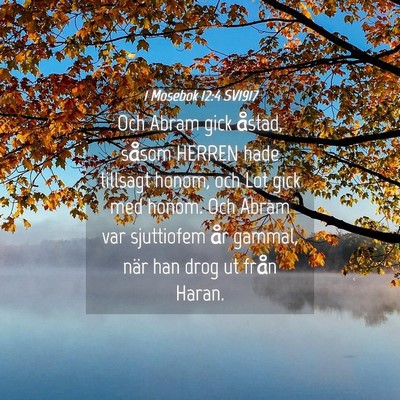 Picture 04 - 1 Mosebok 12:4 SV1917 - Och Abram gick åstad, såsom HERREN hade - Bible Verse Picture
