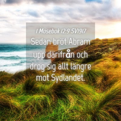 Picture 04 - 1 Mosebok 12:9 SV1917 - Sedan bröt Abram upp därifrån och drog sig - Bible Verse Picture