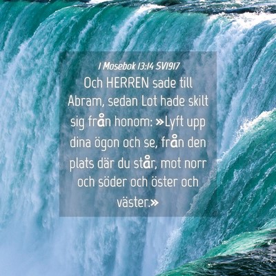 Picture 04 - 1 Mosebok 13:14 SV1917 - Och HERREN sade till Abram, sedan Lot hade skilt - Bible Verse Picture