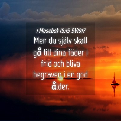Picture 04 - 1 Mosebok 15:15 SV1917 - Men du själv skall gå till dina fäder i frid - Bible Verse Picture