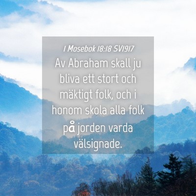 Picture 04 - 1 Mosebok 18:18 SV1917 - Av Abraham skall ju bliva ett stort och mäktigt - Bible Verse Picture