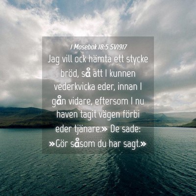 Picture 04 - 1 Mosebok 18:5 SV1917 - Jag vill ock hämta ett stycke bröd, så att I - Bible Verse Picture