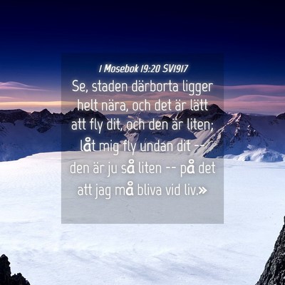 Picture 04 - 1 Mosebok 19:20 SV1917 - Se, staden därborta ligger helt nära, och det - Bible Verse Picture
