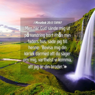 Picture 04 - 1 Mosebok 20:13 SV1917 - Men när Gud sände mig ut på vandring bort - Bible Verse Picture