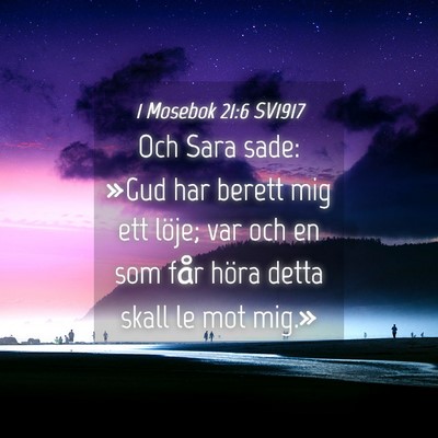 Picture 04 - 1 Mosebok 21:6 SV1917 - Och Sara sade: »Gud har berett mig ett löje; - Bible Verse Picture