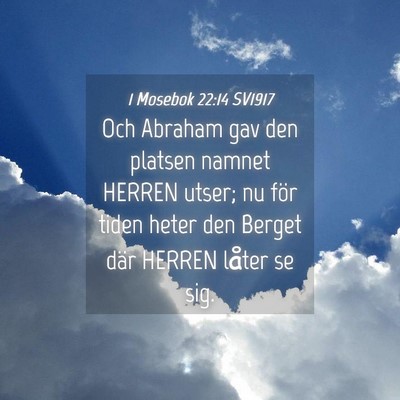 Picture 04 - 1 Mosebok 22:14 SV1917 - Och Abraham gav den platsen namnet HERREN utser; - Bible Verse Picture