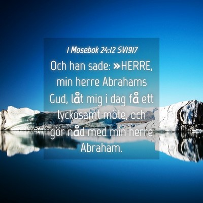 Picture 04 - 1 Mosebok 24:12 SV1917 - Och han sade: »HERRE, min herre Abrahams Gud, - Bible Verse Picture