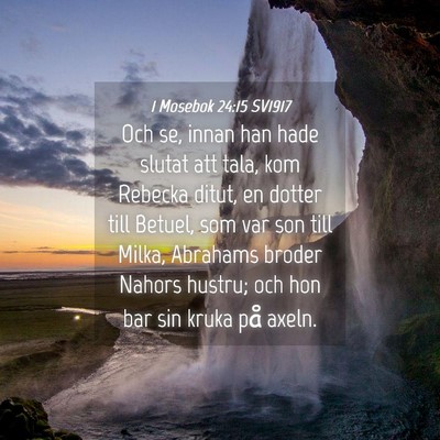 Picture 04 - 1 Mosebok 24:15 SV1917 - Och se, innan han hade slutat att tala, kom - Bible Verse Picture