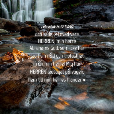 Picture 04 - 1 Mosebok 24:27 SV1917 - och sade: »Lovad vare HERREN, min herre Abrahams - Bible Verse Picture