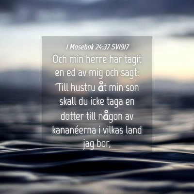 Picture 04 - 1 Mosebok 24:37 SV1917 - Och min herre har tagit en ed av mig och sagt: - Bible Verse Picture