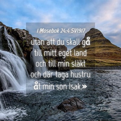 Picture 04 - 1 Mosebok 24:4 SV1917 - utan att du skall gå till mitt eget land och - Bible Verse Picture