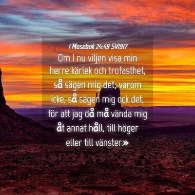Picture 04 - 1 Mosebok 24:49 SV1917 - Om I nu viljen visa min herre kärlek och - Bible Verse Picture