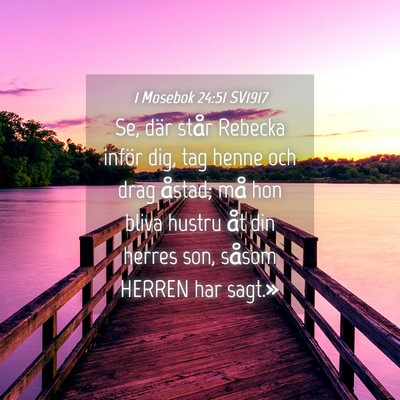 Picture 04 - 1 Mosebok 24:51 SV1917 - Se, där står Rebecka inför dig, tag henne och - Bible Verse Picture