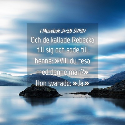 Picture 04 - 1 Mosebok 24:58 SV1917 - Och de kallade Rebecka till sig och sade till - Bible Verse Picture
