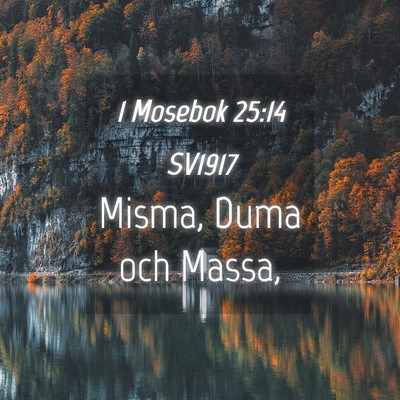 Picture 04 - 1 Mosebok 25:14 SV1917 - Misma, Duma och - Bible Verse Picture