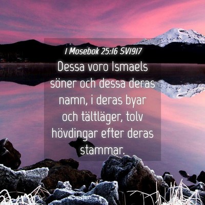 Picture 04 - 1 Mosebok 25:16 SV1917 - Dessa voro Ismaels söner och dessa deras namn, i - Bible Verse Picture