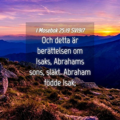 Picture 04 - 1 Mosebok 25:19 SV1917 - Och detta är berättelsen om Isaks, Abrahams - Bible Verse Picture