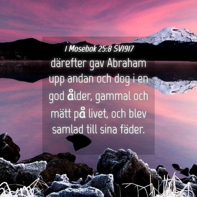 Picture 04 - 1 Mosebok 25:8 SV1917 - därefter gav Abraham upp andan och dog i en god - Bible Verse Picture