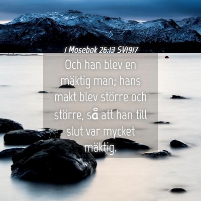 Picture 04 - 1 Mosebok 26:13 SV1917 - Och han blev en mäktig man; hans makt blev - Bible Verse Picture