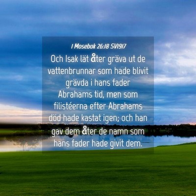 Picture 04 - 1 Mosebok 26:18 SV1917 - Och Isak lät åter gräva ut de vattenbrunnar - Bible Verse Picture