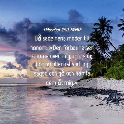 Picture 04 - 1 Mosebok 27:13 SV1917 - Då sade hans moder till honom: »Den - Bible Verse Picture