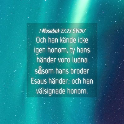 Picture 04 - 1 Mosebok 27:23 SV1917 - Och han kände icke igen honom, ty hans händer - Bible Verse Picture