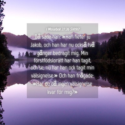 Picture 04 - 1 Mosebok 27:36 SV1917 - Då sade han: »Han heter ju Jakob, och han har - Bible Verse Picture